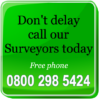 Call our Surveyors today 0800 298 5424